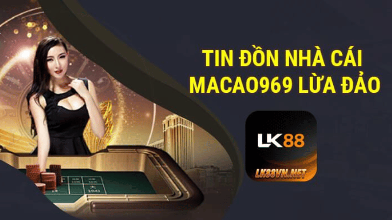 Nhà cái Macao969 lừa đảo bị bóc phốt ?